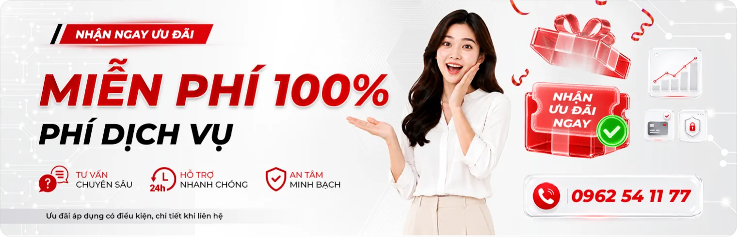 Nhận ngay ưu đãi miễn phí 100% phí dịch vụ Nhận ngay ưu đãi miễn phí 100% phí dịch vụ