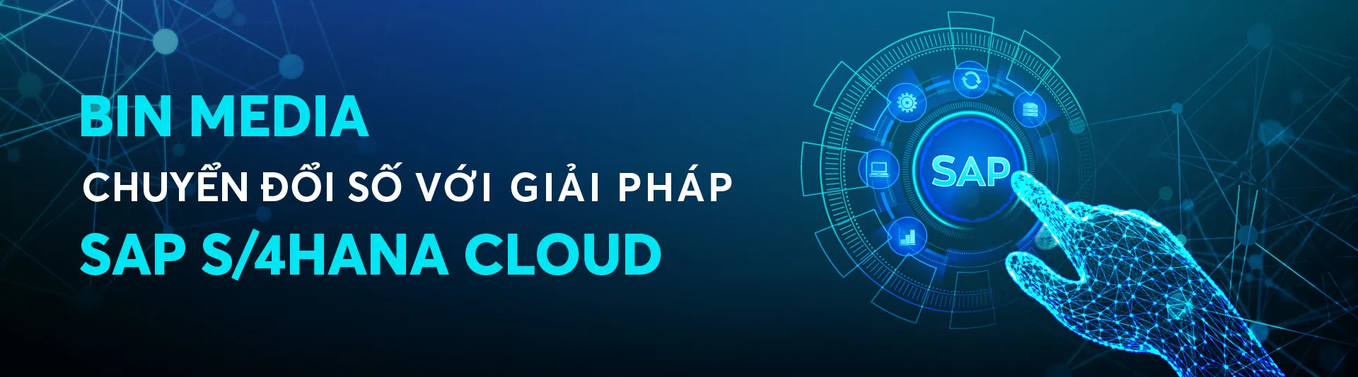 BIN Media chuyển đổi số với giải pháp SAP S/4HANA Cloud, cải tiến hiệu suất và nâng cao năng lực hoạt động