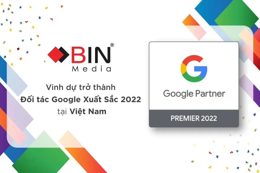 BIN Media tự hào là Đối tác xuất sắc và Đối tác cao cấp của Google tại Việt Nam