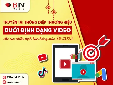 Chương 2: Khai thác định dạng video để truyền tải thông điệp thương hiệu hấp dẫn và thú vị cho các chiến dịch bán hàng mùa Tết 2023