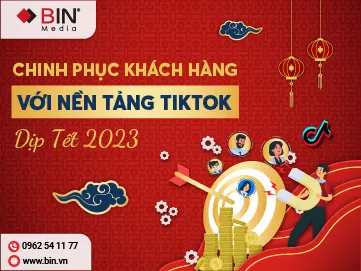Chương 3: Chinh phục khách hàng với nền tảng TikTok trong dịp Tết 2023