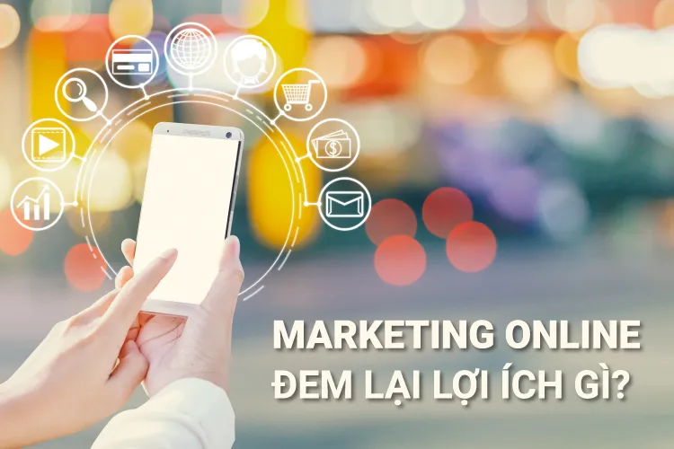 Marketing Online đem lại nhiều lợi ích cho doanh nghiệp Marketing Online đem lại nhiều lợi ích cho doanh nghiệp