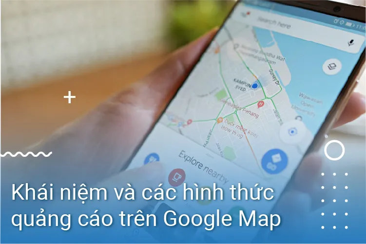 Quảng cáo trên Google Map là quảng bá thương hiệu của bạn trên bản đồ của Google Quảng cáo trên Google Map là quảng bá thương hiệu của bạn trên bản đồ của Google