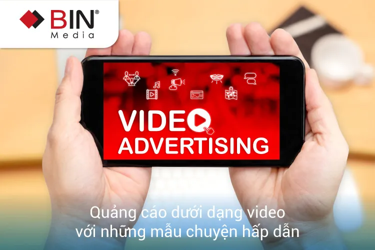 Quảng cáo dưới dạng video với những mẫu chuyện hấp dẫn Quảng cáo dưới dạng video với những mẫu chuyện hấp dẫn