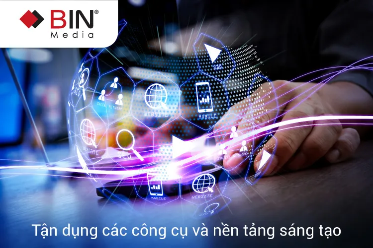Sử dụng đa dạng công cụ và nền tảng sáng tạo Sử dụng đa dạng công cụ và nền tảng sáng tạo