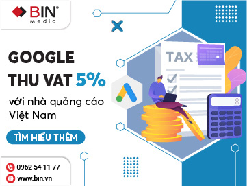Từ 11/2022 Google Ads thu thêm 5% thuế VAT với nhà quảng cáo tại Việt Nam