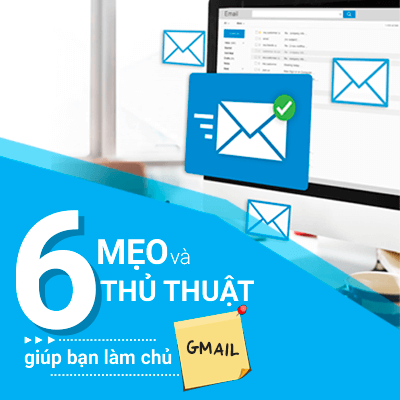 6 mẹo và thủ thuật giúp bạn làm chủ Gmail